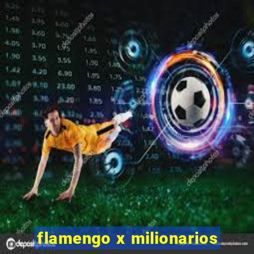 flamengo x milionarios